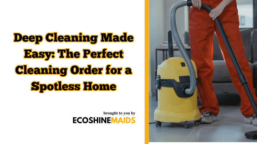 Deep Cleaning Made Easy: The Perfect Cleaning Order for a Spotless Home 1 Deep cleaning order for spotless house